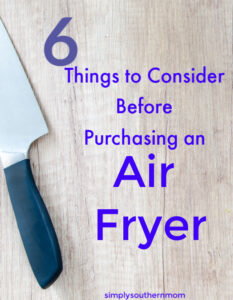 6 things to consider before purchasing an air fryer